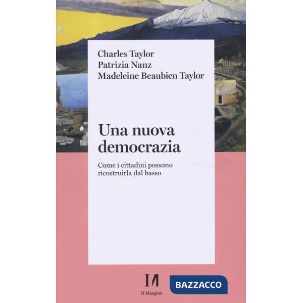 Nuova democrazia. Come i cittadini possono ricostruirla dal basso (Una)