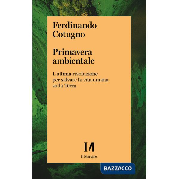 Primavera ambientale. L'ultima rivoluzione per salvare la vita umana sulla Terra