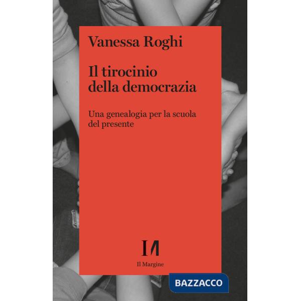 Tirocinio della democrazia. Una genealogia per la scuola del presente (Il)