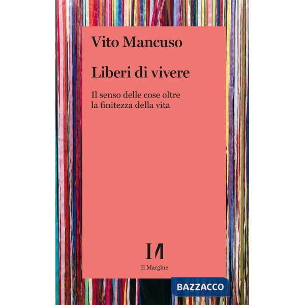 Liberi di vivere. Il senso delle cose oltre la finitezza della vita
