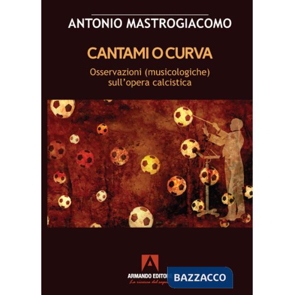 Cantami o curva. Osservazioni (musicologiche) sull'opera calcistica