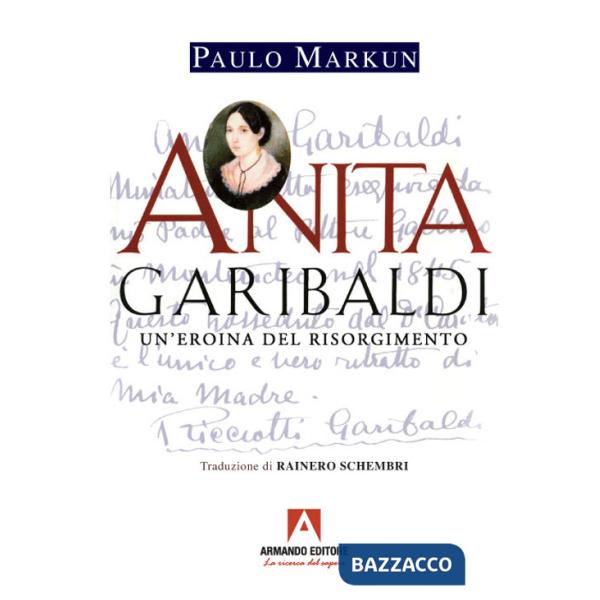 Anita Garibaldi. Un'eroina del Risorgimento