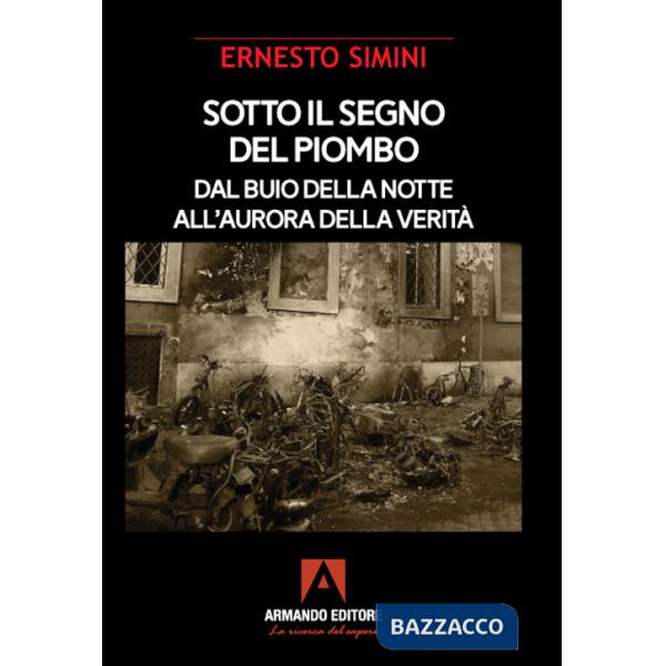 Sotto il segno del piombo. Dal buio della notte all'aurora della verità