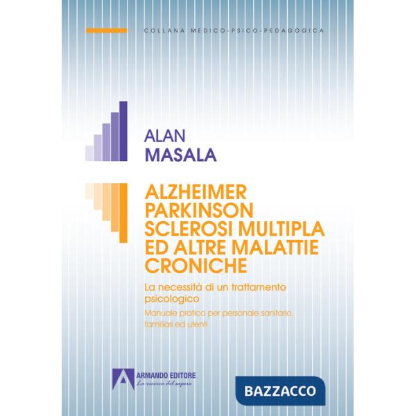 Alzheimer Parkinson sclerosi multipla ed altre malattie croniche. La necessità di un trattamento psicologico. Manuale pratico pe
