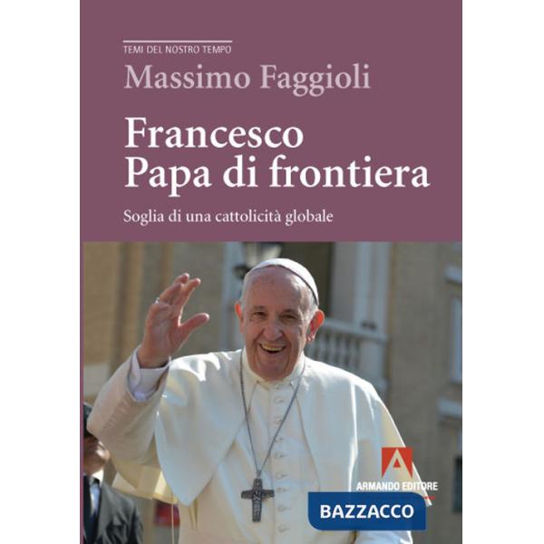 Francesco papa di frontiera. Soglia di una cattolicità globale