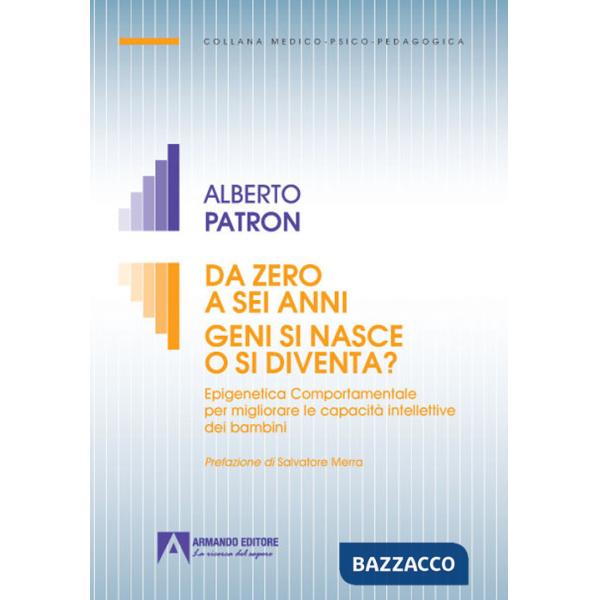 Da zero a sei anni. Geni si nasce o si diventa? Epigenetica comportamentale per migliorare le capacità intellettive dei bambini
