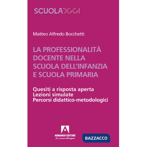 Professionalità docente nella scuola dell'infanzia e scuola primaria. Quesiti a risposta aperta. Lezioni simulate. Percorsi dida