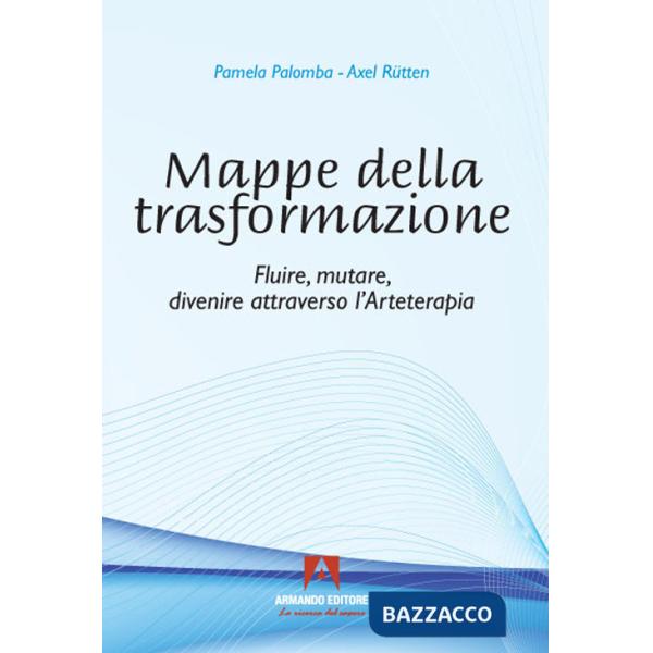 Mappe della trasformazione. Fluire, mutare, divenire attraverso l'arteterapia