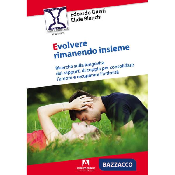 Evolvere rimanendo insieme. Ricerche sulla longevità dei rapporti di coppia per consolidare l'amore e recuperare l'intimità