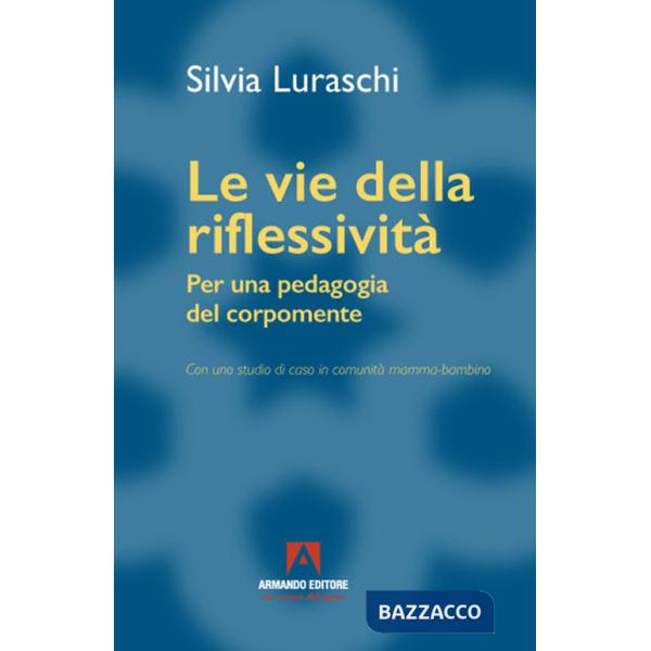Vie della riflessività. Per una pedagogia del corpomente (Le)