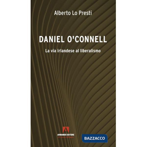 Daniel O'Connell. La via irlandese al liberalismo