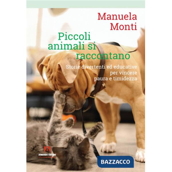 Piccoli animali si raccontano. Storie divertenti ed educative per vincere paura e timidezza
