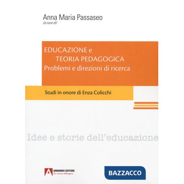 Educazione e teoria pedagogica. Problemi e direzioni di ricerca. Studi in onore di Enza Colicchi.