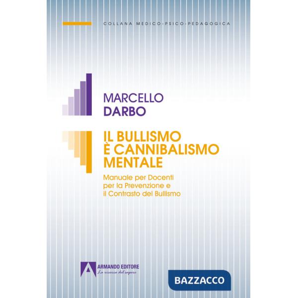 Bullismo è cannibalismo. Manuale per docenti per la prevenzione e il contrasto del bullismo (Il)