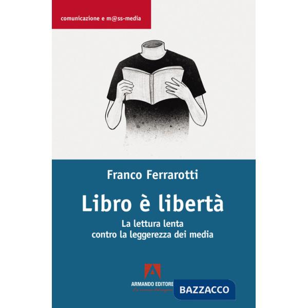Libro è libertà. La lettura lenta contro la leggerezza dei media