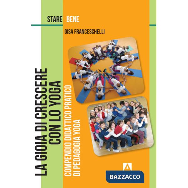 Gioia di crescere con lo yoga. Compendio didattico pratico di pedagogia yoga (La)