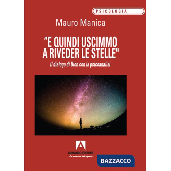 «E quindi uscimmo a riveder le stelle». Il dialogo di Bion con la psicoanalisi