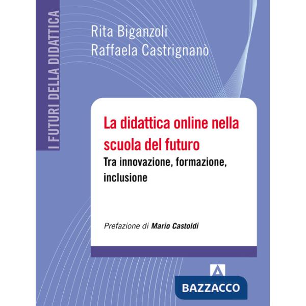Didattica online nella scuola del futuro. Tra innovazione, formazione, inclusione (La)