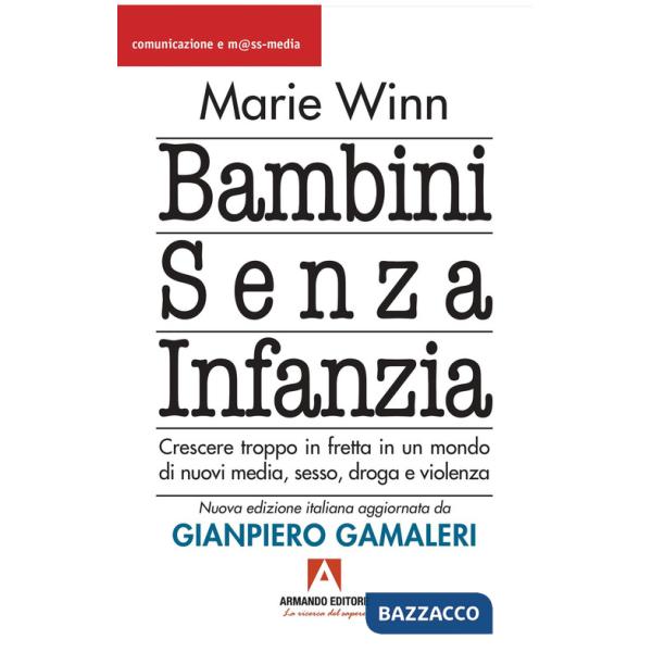 Bambini senza infanzia. Crescere troppo in fretta in un mondo di nuovi media, sesso, droga e violenza