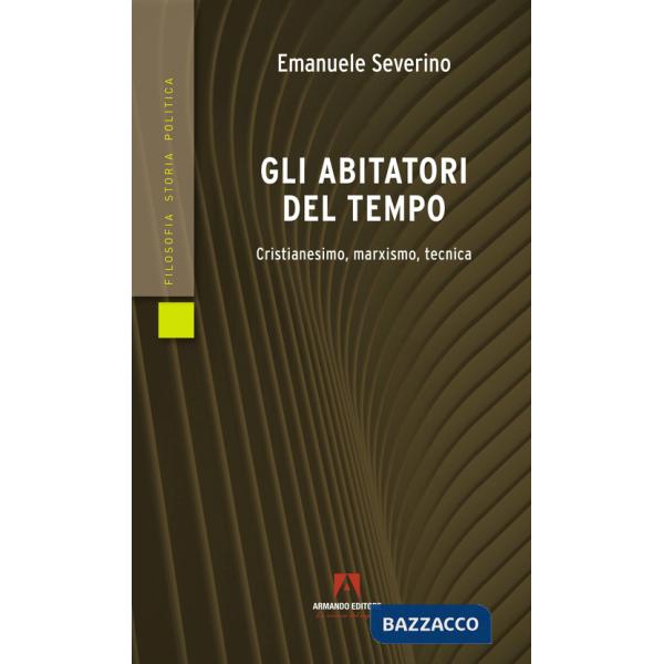 Abitatori del tempo. Cristianesimo, marxismo, tecnica (Gli)