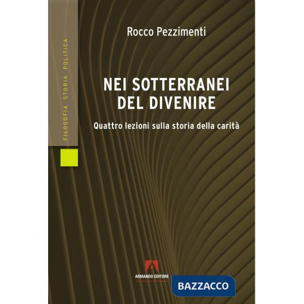 Nei sotterranei del divenire. Quattro lezioni sulla storia della carità