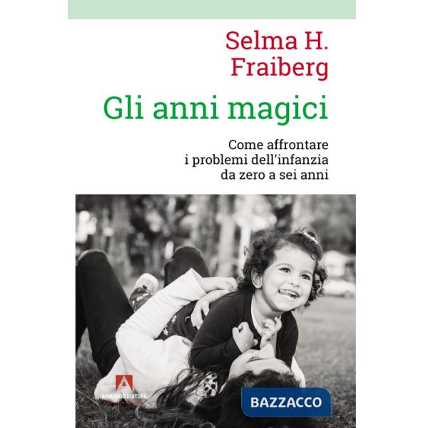 Anni magici. Come affrontare i problemi dell'infanzia da zero a sei anni (Gli)