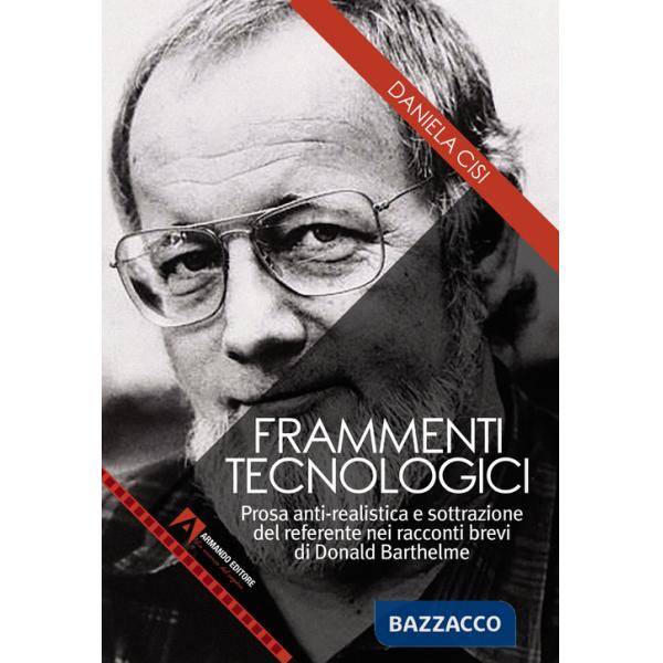 Frammenti tecnologici. Prosa anti-realistica e sottrazione del referente nei racconti brevi di Donald Barthelme