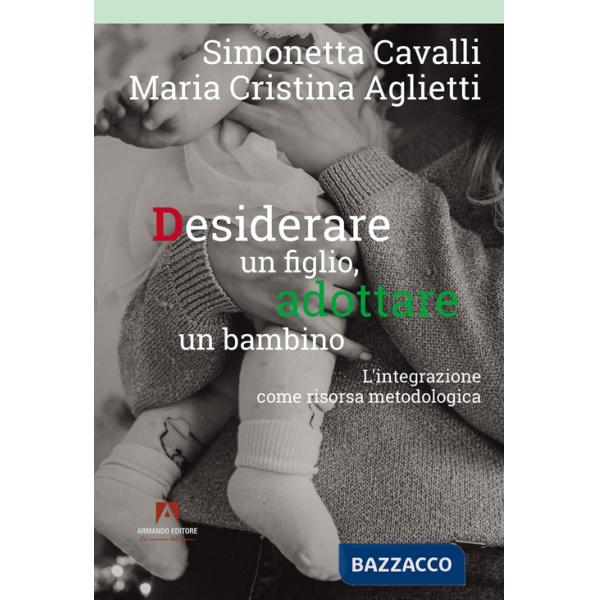Desiderare un figlio, adottare un bambino. L'integrazione come risorsa metodologica