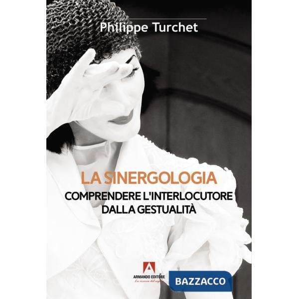 Sinergologia. Comprendere l'interlocutore dalla gestualità (La)