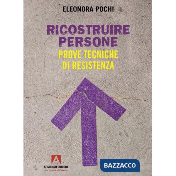 Ricostruire persone. Prove tecniche di resistenza