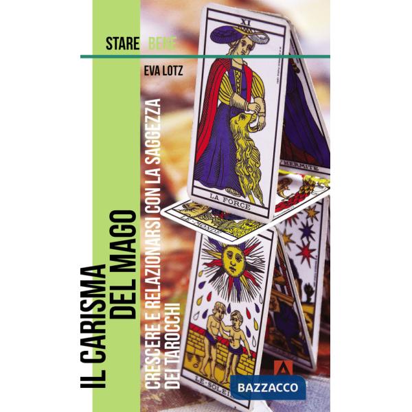 Carisma del mago. Crescere e relazionarsi con la saggezza dei tarocchi (Il)