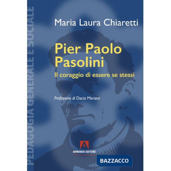 Pier Paolo Pasolini. Il coraggio di essere se stessi