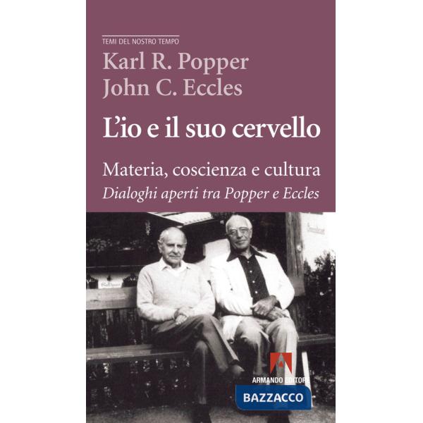 Io e il suo cervello. Materia, coscienza e cultura. Dialoghi aperti tra Popper e Eccles (L')