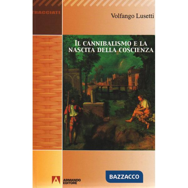 Cannibalismo e la nascita della coscienza (Il)