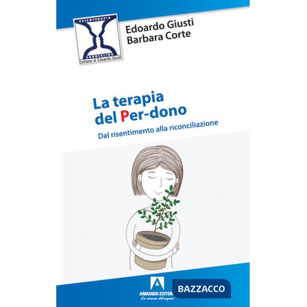 Terapia del per-dono. Dal risentimento alla riconciliazione (La)