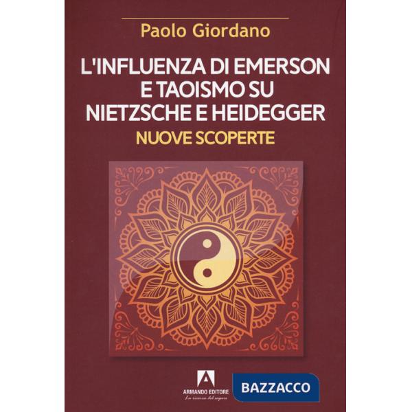 Influenza di Emerson e Taoismo su Nietzsche e Heidegger. Nuove scoperte (L')
