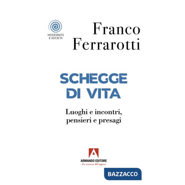 Schegge di vita. Luoghi e incontri, pensieri e presagi