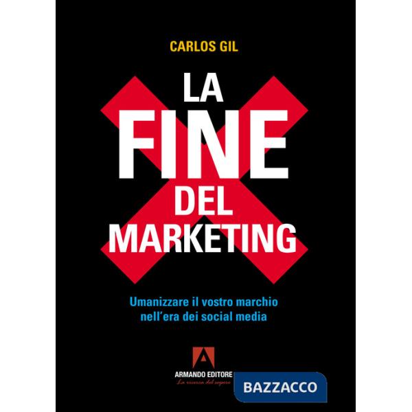 Fine del marketing. Umanizzare il vostro marchio nell'era dei social media (La)