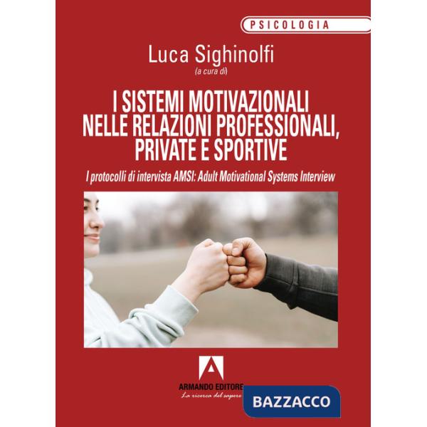 Sistemi motivazionali nelle relazioni professionali, private e sportive. I protocolli di intervista AMSI: Adult Motivational Sys