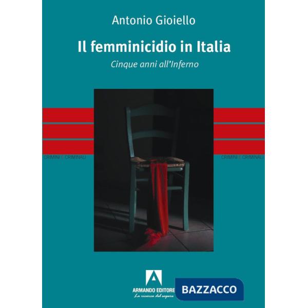 Femminicidio in Italia. Cinque anni all'inferno (Il)