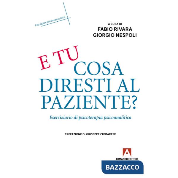E tu cosa diresti al paziente? Eserciziario di psicoterapia psicoanalitica