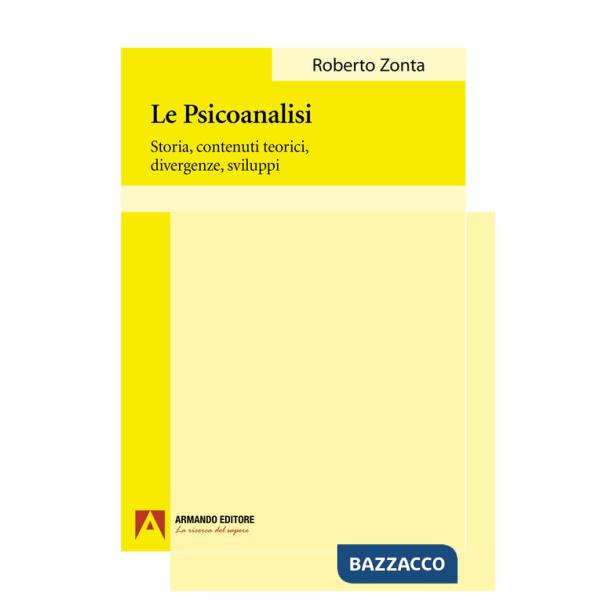 Psicoanalisi. Storia, contenuti teorici, divergenze, sviluppi (La)