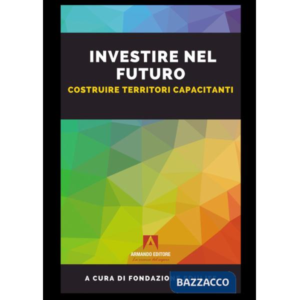 Investire nel futuro. Costruire territori capacitanti