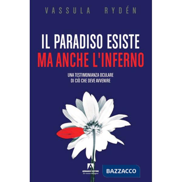 Paradiso esiste ma anche l'Inferno. Una testimonianza oculare di ciò che deve avvenire (Il)