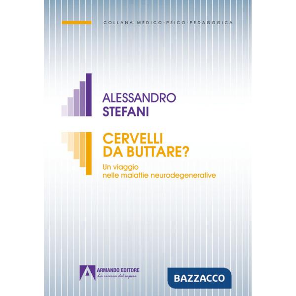 Cervelli da buttare. Un viaggio nelle malattie neurodegenerative