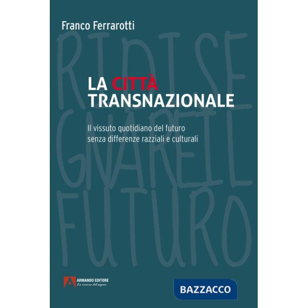 Città transnazionale. Il vissuto quotidiano del futuro senza differenze razziali e culturali (La)