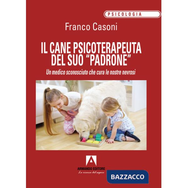 Cane psicoterapeuta del suo «padrone». Un medico sconosciuto che cura le nostre nevrosi (Il)