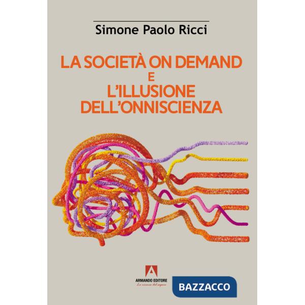 Società on demand e l'illusione dell'onniscienza (La)