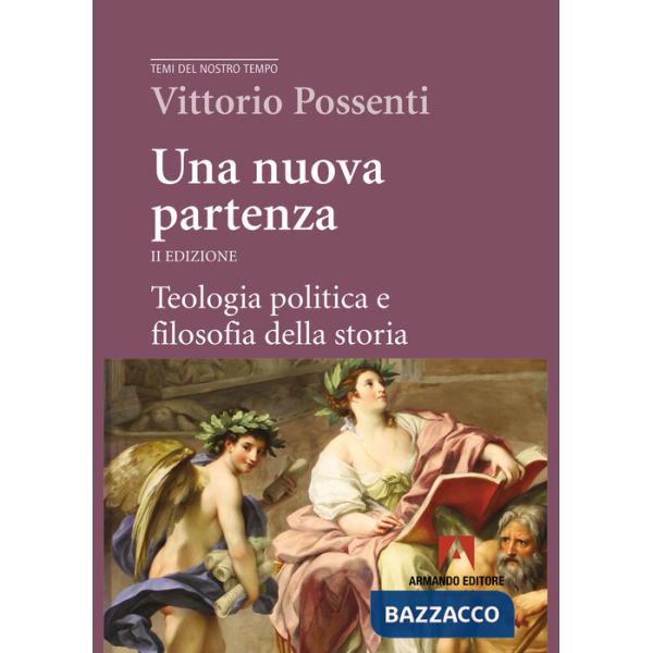 Nuova partenza. Teologia politica e filosofia della storia. Nuova ediz. (Una)