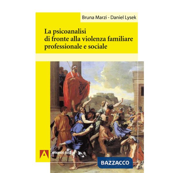 Psicoanalisi di fronte alla violenza familiare professionale e sociale (La)
